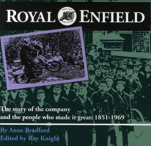 Royal Enfield: The Story of the Company and the People Who Made it Great: 1851-1969