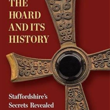 The Hoard and its History: Staffordshire's Secrets Revealed