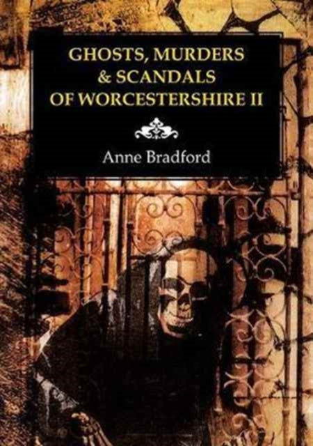 Ghosts, Murders & Scandals of Worcestershire: II