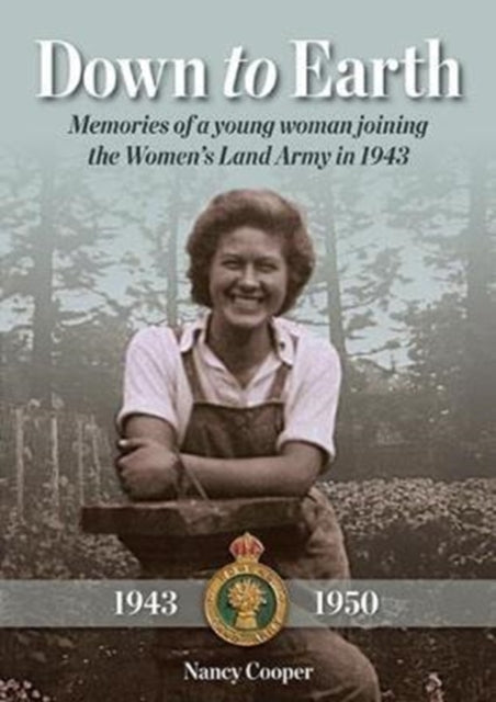 Down to Earth: Memories of a Young Woman Joining the Women’s Land Army in 1943