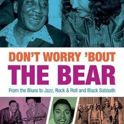 Don't Worry 'Bout The Bear: From the Blues to Jazz, Rock & Roll and Black Sabbath