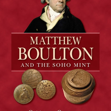 Matthew Boulton and the Soho Mint: Copper to Customer