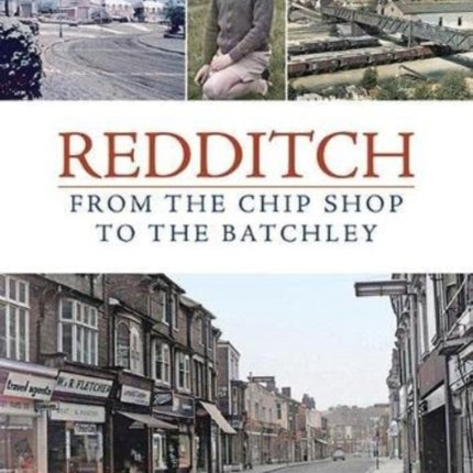 Redditch: From the Chip Shop to the Batchley