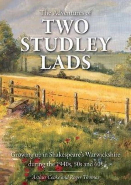 The Adventures of Two Studley Lads: Growing up in Shakespeare's Warwickshire during the 1940s, 50s and 60s