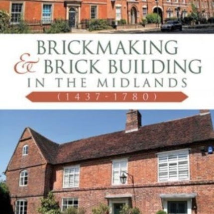 Brickmaking and Brick Building in The Midlands (1437-1780)