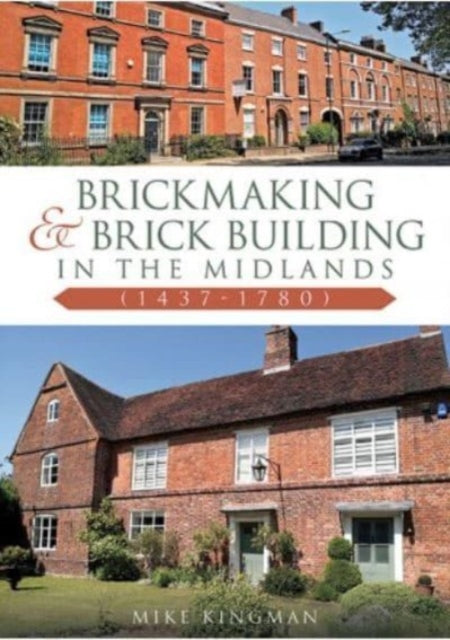 Brickmaking and Brick Building in The Midlands (1437-1780)