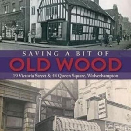 Saving a Bit of Old Wood: 19 Victoria Street & 44 Queen Square, Wolverhampton