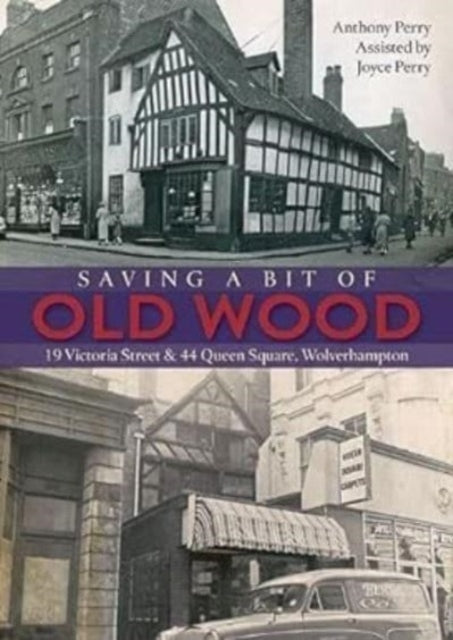 Saving a Bit of Old Wood: 19 Victoria Street & 44 Queen Square, Wolverhampton