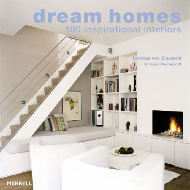 Dream Homes: 100 Inspirational Interiors