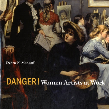 Danger! Women Artists at Work