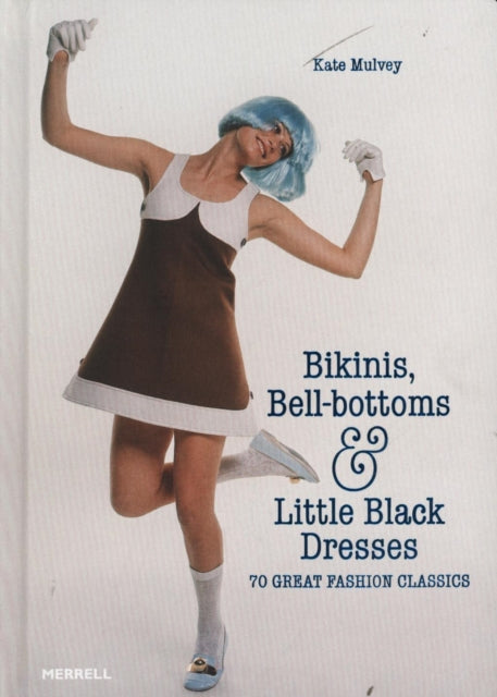 Bikinis BellBottoms and Little Black Dresses 70 Great Fashion Classics