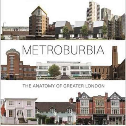 Metroburbia: The Anatomy of Greater London