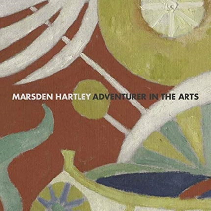 Marsden Hartley: Adventurer in the Arts