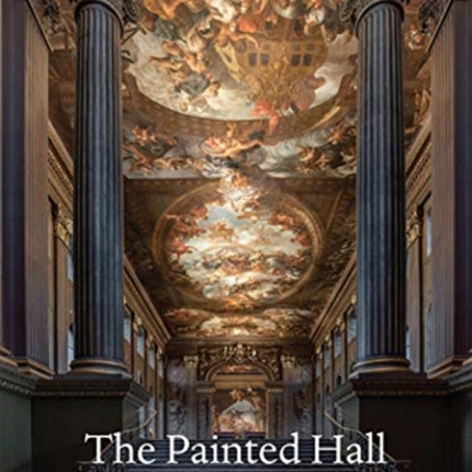 The Painted Hall: Sir James Thornhill's Masterpiece at Greenwich