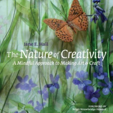 The Nature of Creativity: A Mindful Approach to Making Art & Craft