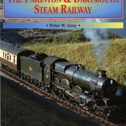 The Paignton and Dartmouth Steam Railway: A Nostalgic Trip Down the Line from Newton Abbot to Kingswear and Dartmouth