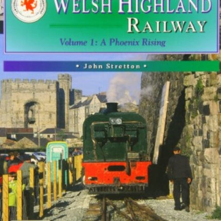 The Welsh Highland Railway: Caernarfon to Porthmadog - A Phoenix Rising