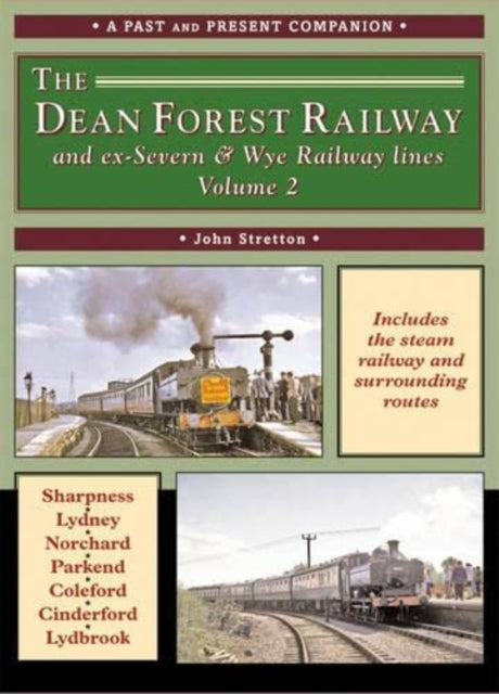 The Dean Forest Railway: And Former Severn and Wye Railway Lines: v. 2