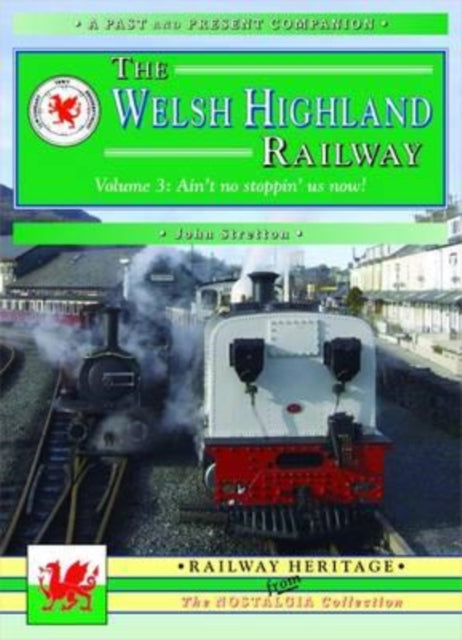 The Welsh Highland Railway: Ain't No Stopping Us Now!: v. 3