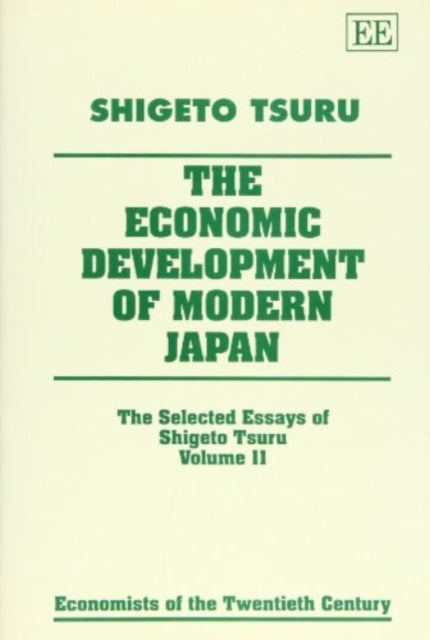 The Economic Development of Modern Japan: The Selected Essays of Shigeto Tsuru, Volume II