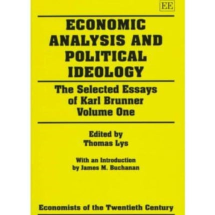 Economic Analysis and Political Ideology: The Selected Essays of Karl Brunner Volume One