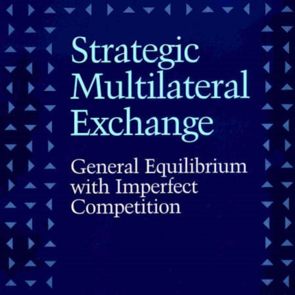 Strategic Multilateral Exchange: General Equilibrium with Imperfect Competition