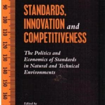 STANDARDS, INNOVATION AND COMPETITIVENESS: The Politics and Economics of Standards in Natural and Technical Environments