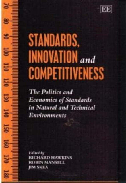 STANDARDS, INNOVATION AND COMPETITIVENESS: The Politics and Economics of Standards in Natural and Technical Environments