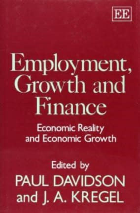 EMPLOYMENT, GROWTH AND FINANCE: Economic Reality and Economic Growth