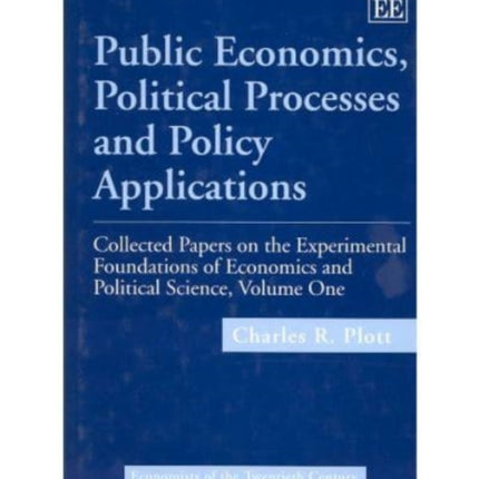 Public Economics, Political Processes and Policy Applications: Collected Papers on the Experimental Foundations of Economics and Political Science, Volume I