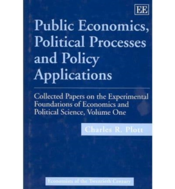 Public Economics, Political Processes and Policy Applications: Collected Papers on the Experimental Foundations of Economics and Political Science, Volume I