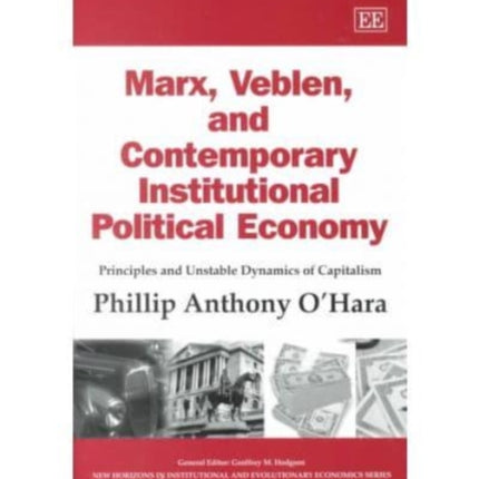 Marx, Veblen, and Contemporary Institutional Political Economy: Principles and Unstable Dynamics of Capitalism