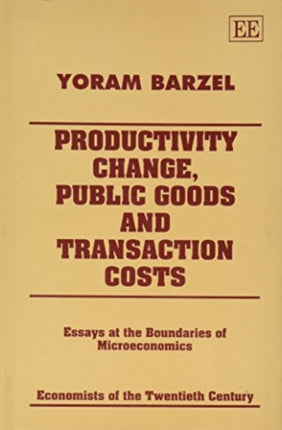 Productivity Change, Public Goods and Transaction Costs: Essays at the Boundaries of Microeconomics