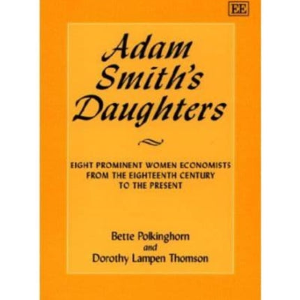 Adam Smith’s Daughters: Eight Prominent Women Economists from the Eighteenth Century to the Present