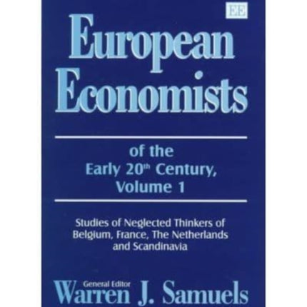 European Economists of the Early 20th Century, Volume 1: Studies of Neglected Thinkers of Belgium, France, The Netherlands and Scandinavia