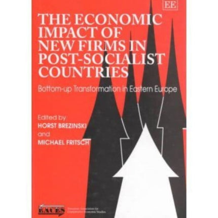 The Economic Impact of New Firms in Post-socialist Countries: Bottom-up Transformation in Eastern Europe