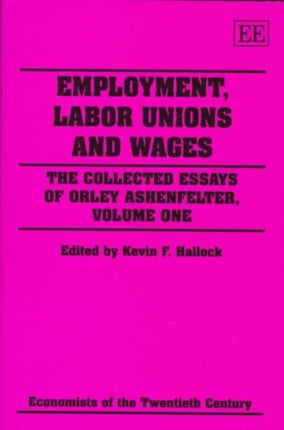 Employment, Labor Unions and Wages: The Collected Essays of Orley Ashenfelter, Volume One