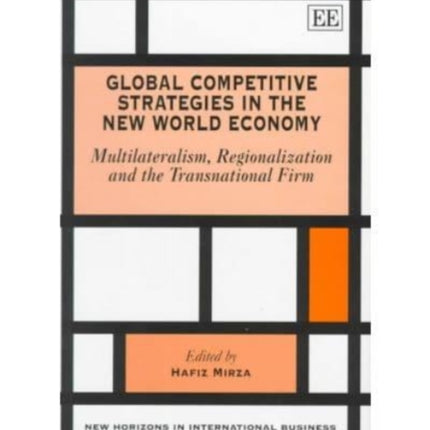 Global Competitive Strategies in the New World Economy: Multilateralism, Regionalization and the Transnational Firm