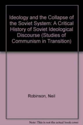 IDEOLOGY AND THE COLLAPSE OF THE SOVIET SYSTEM: A Critical History of Soviet Ideological Discourse