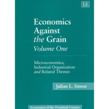 Economics Against the Grain Volume One: Microeconomics, Industrial Organization and Related Themes