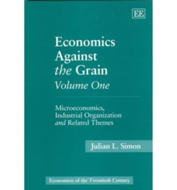 Economics Against the Grain Volume One: Microeconomics, Industrial Organization and Related Themes