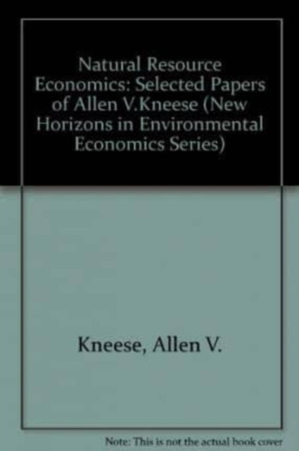 Natural Resource Economics: Selected Papers of Allen V. Kneese