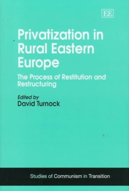 Privatization in Rural Eastern Europe: The Process of Restitution and Restructuring