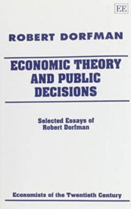 Economic Theory and Public Decisions: Selected Essays of Robert Dorfman