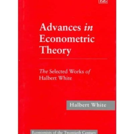 Advances in Econometric Theory: The Selected Works of Halbert White