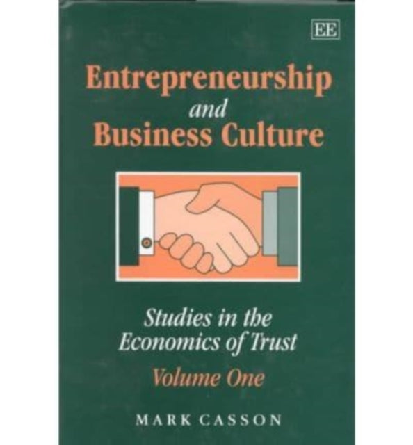 Entrepreneurship and business culture: Studies in the Economics of Trust: Volume One