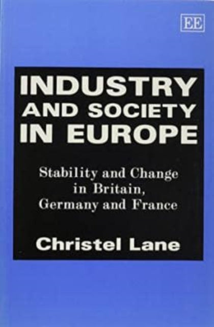 Industry and Society in Europe: Stability and Change in Britain, Germany and France