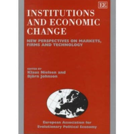 Institutions and Economic Change: New Perspectives on Markets, Firms and Technology