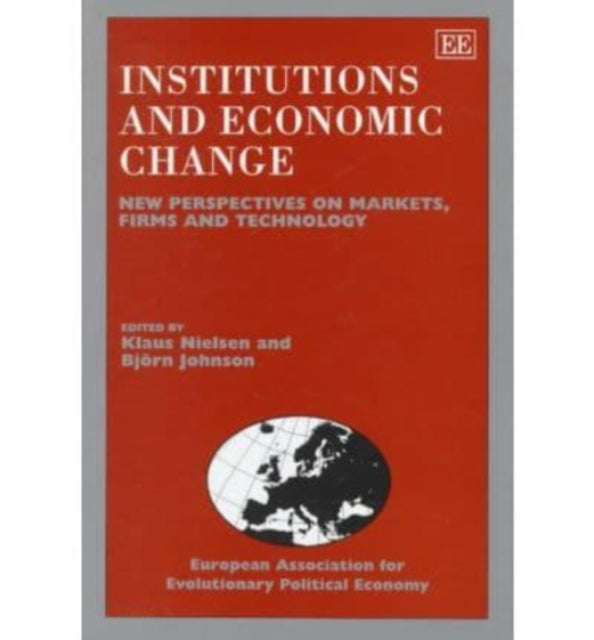 Institutions and Economic Change: New Perspectives on Markets, Firms and Technology