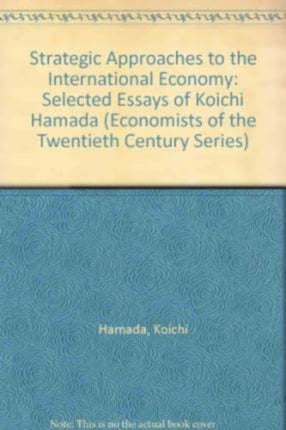 Strategic Approaches to the International Economy: Selected Essays of Koichi Hamada